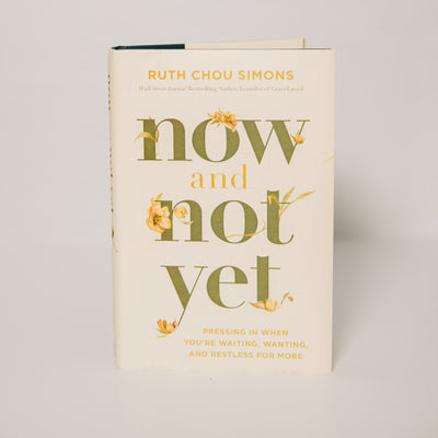 Now and Not Yet by Ruth Chou Simons