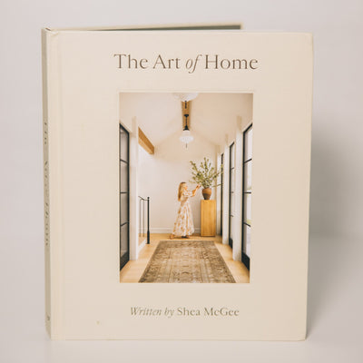 The Art of Home: A Designer Guide to Creating an Elevated yet Approachable Home by Shea McGee