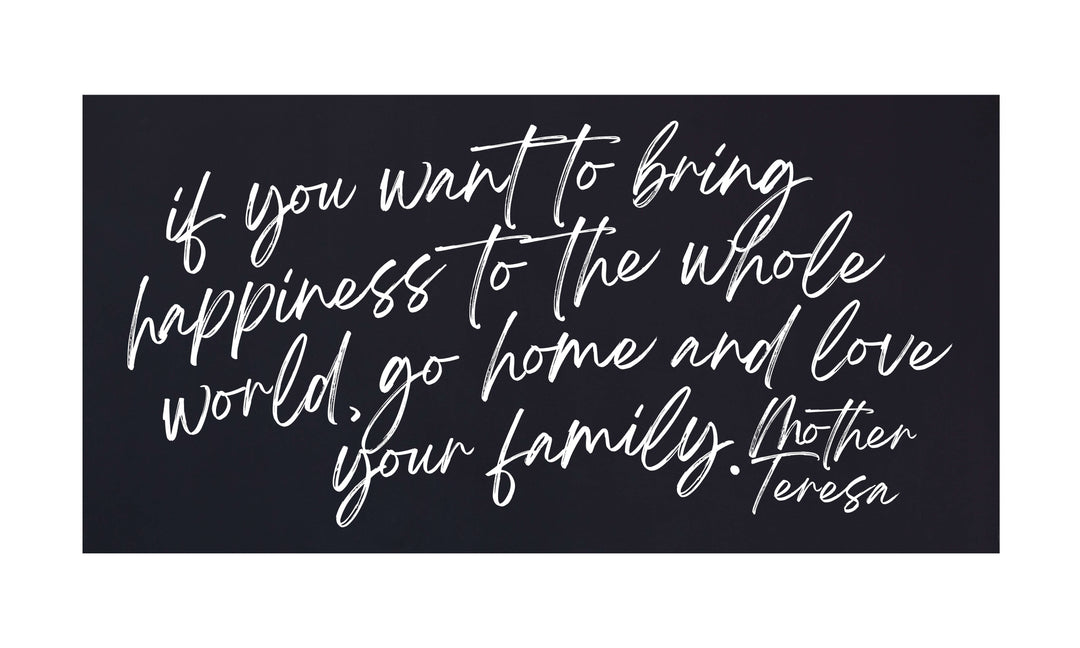 Vertical If You Want To Bring popular Happiness To The World Go Home And Love Your Family Mother Teresa Framed Wood Sign